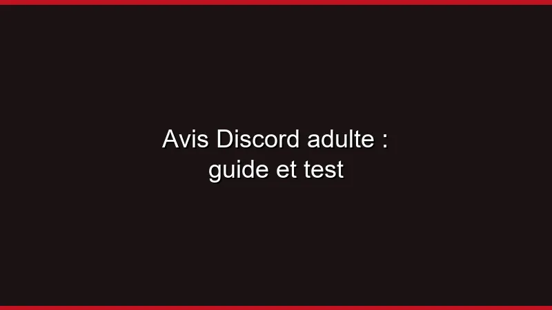 Avis Discord adulte : guide et test