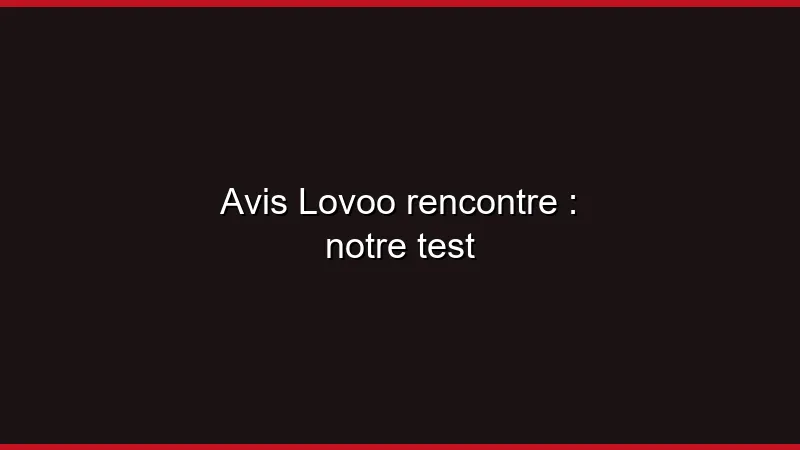Avis Lovoo rencontre : notre test