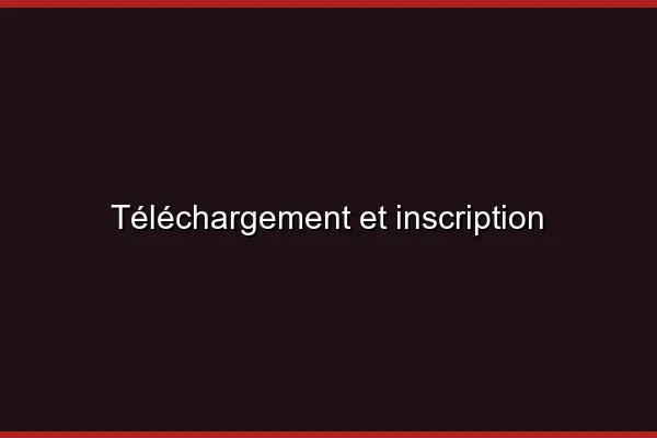 Téléchargement et inscription