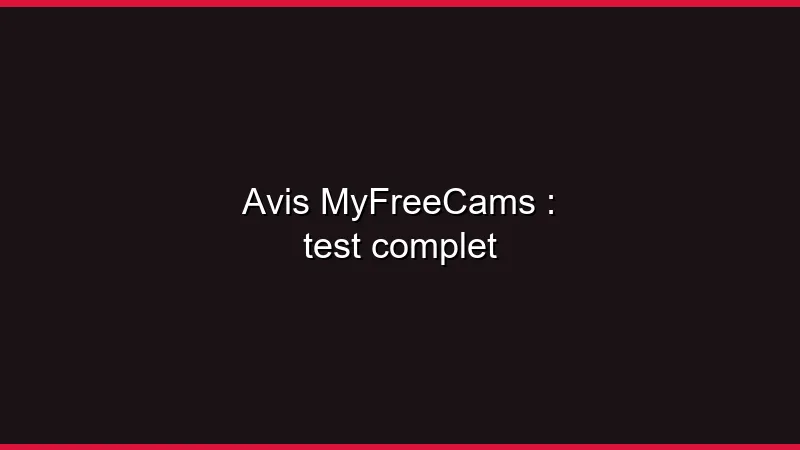 Avis MyFreeCams : test complet