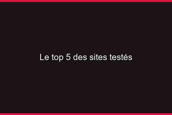 Le top 5 des sites testés