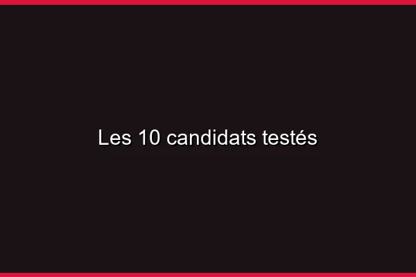 Les 10 candidats testés